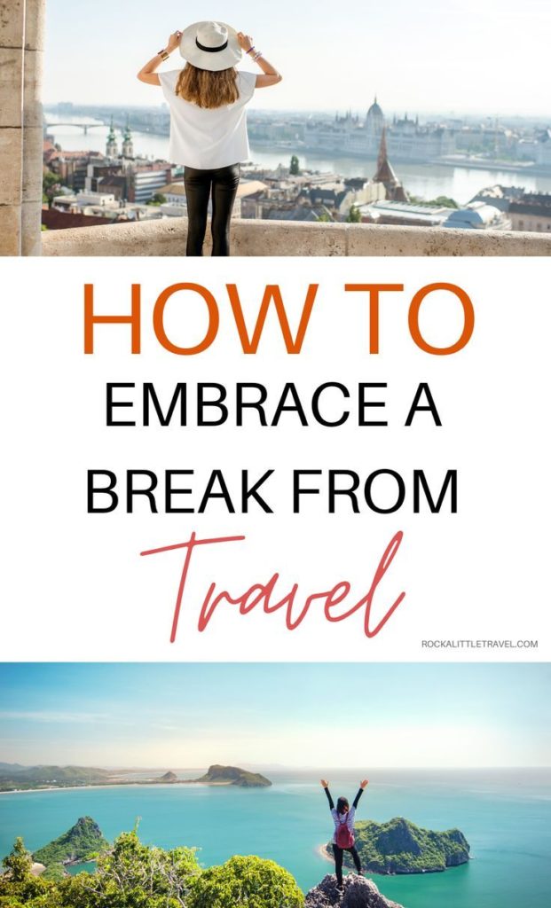 How to Embrace a Break from Travel - Rock a Little Travel