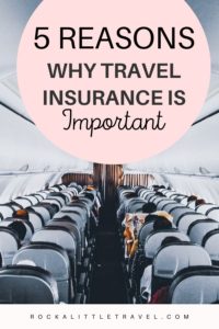 5 Reasons Why Travel Insurance Is Important - Rock A Little Travel